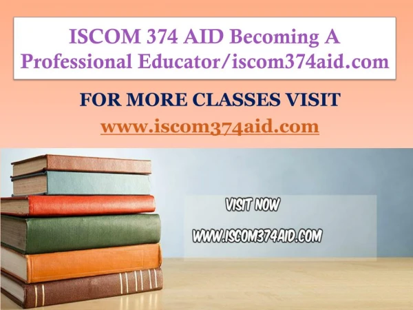 ISCOM 374 AID Becoming A Professional Educator/iscom374aid.com