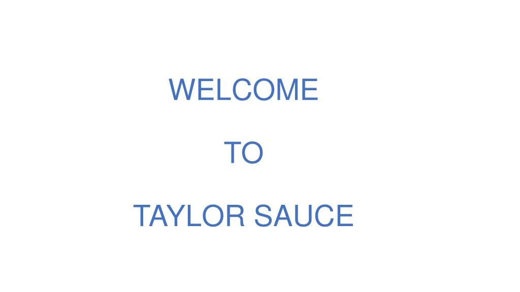 welcome to taylor sauce