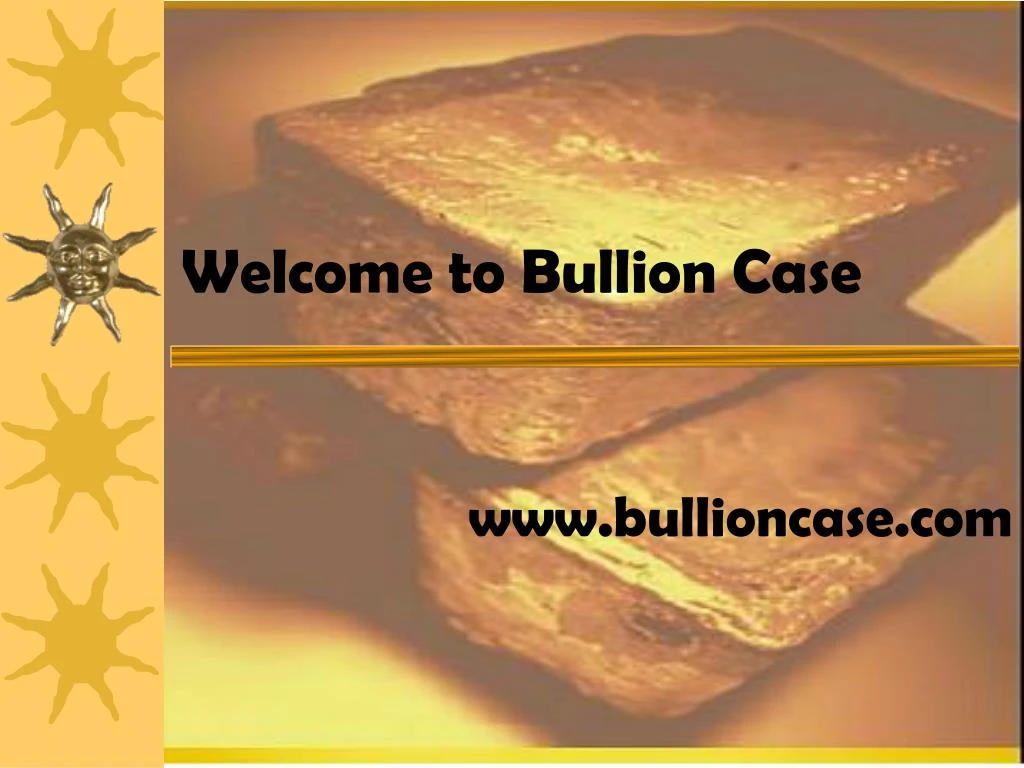 welcome to bullion case