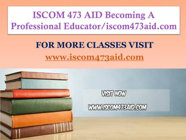 ISCOM 473 AID Becoming A Professional Educator/iscom473aid.com