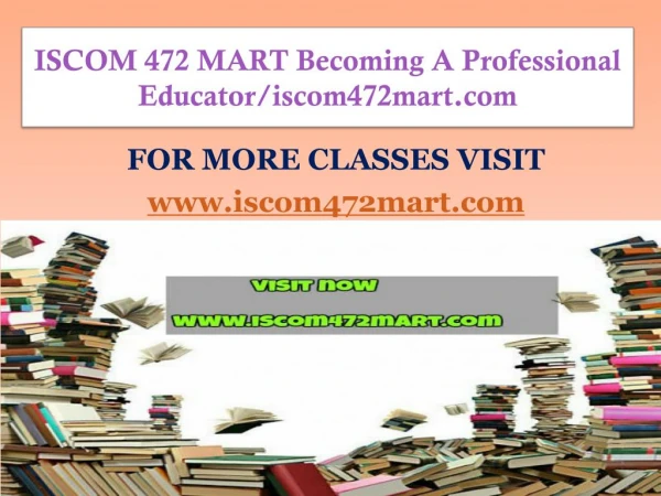 ISCOM 472 MART Becoming A Professional Educator/iscom472mart.com