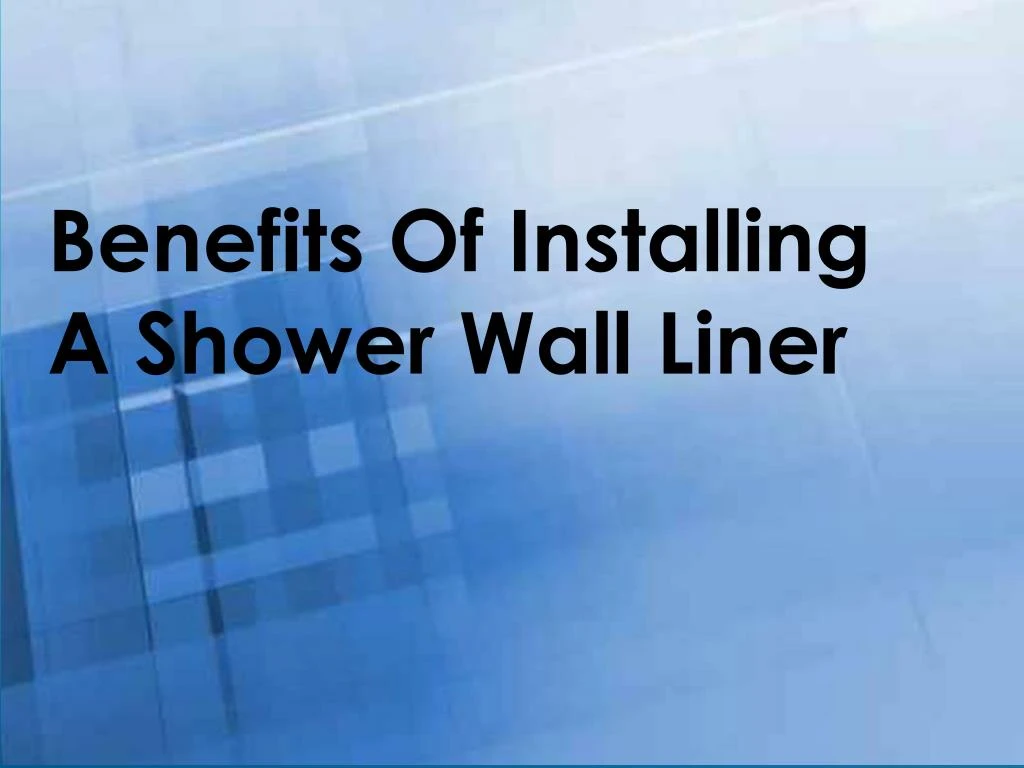 benefits of installing a shower wall liner