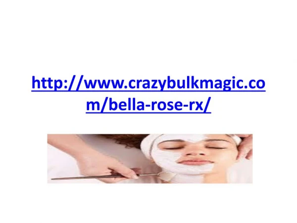 http://www.crazybulkmagic.com/bella-rose-rx/