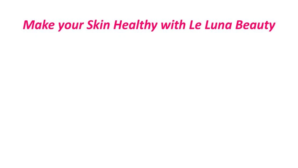 make your skin healthy with le luna beauty