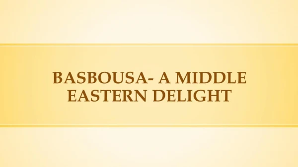 Basbousa- A Middle Eastern Delight