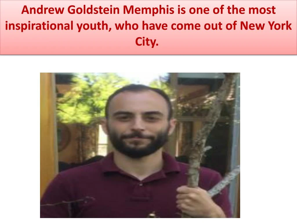 andrew goldstein memphis is one of the most inspirational youth who have come out of new york city