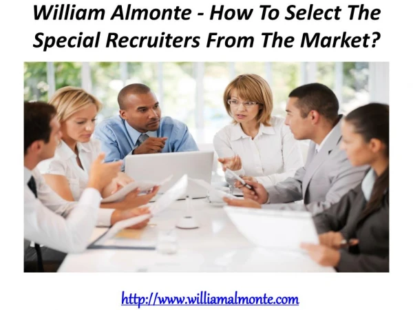 William Almonte - How To Select The Special Recruiters From The Market?