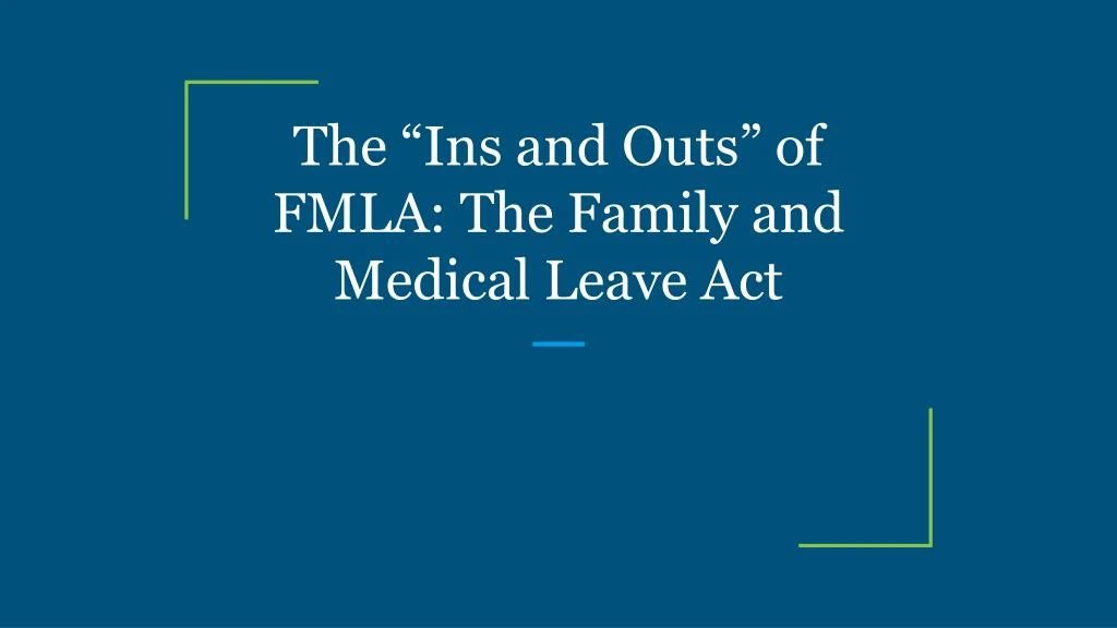 the ins and outs of fmla the family and medical leave act
