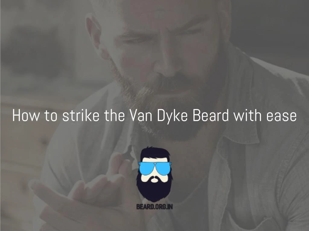 how to strike the van dyke beard with ease