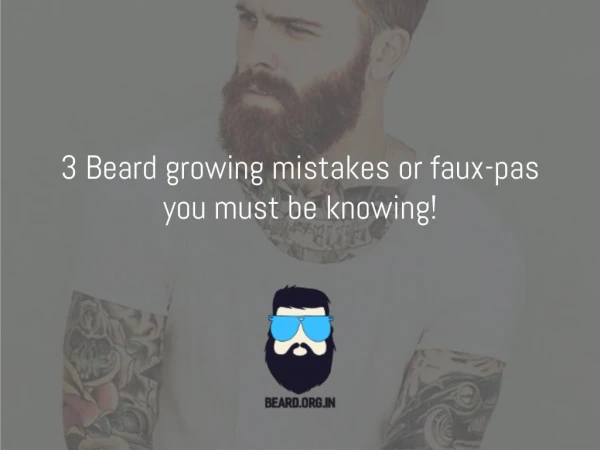 Beard Growing Mistakes-3 grooming mistakes you must be knowing