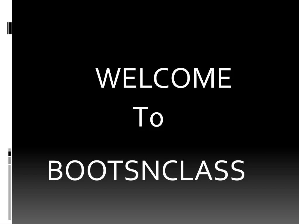 welcome t0 bootsnclass