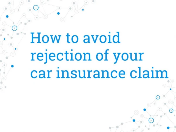 How to avoid rejection of your car insurance claim