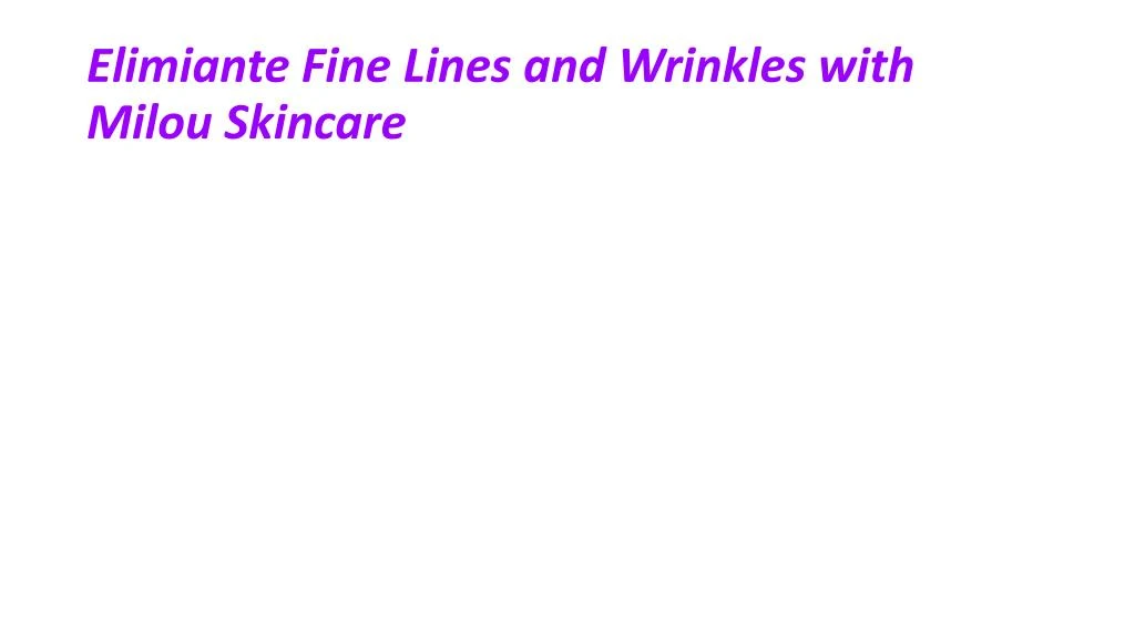 elimiante fine lines and wrinkles with milou skincare