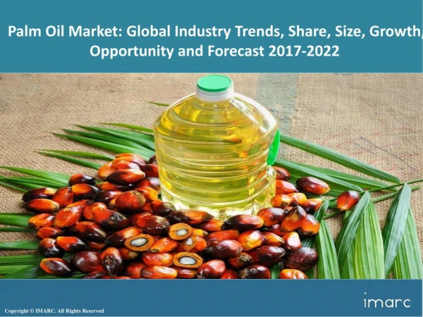 Global Palm Oil Market Analysis - Size, Growth, Price Trends, Outlook and Industry Report 2017 - 2022