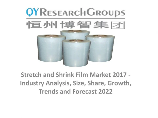 Stretch and Shrink Film Market 2017 - Industry Analysis, Market Size, Share, Growth, Trends and Forecast 2022