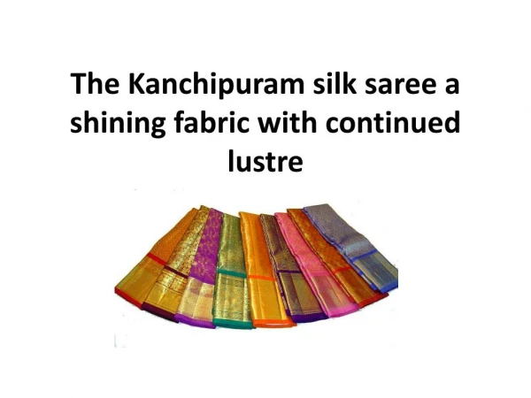 The Kanchipuram silk saree a shining fabric with continued lustre