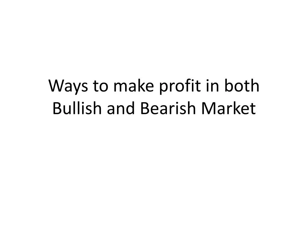 ways to make profit in both bullish and bearish market