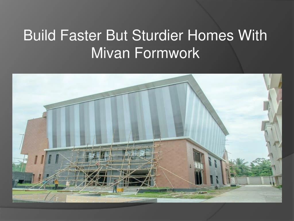 build faster but sturdier homes with mivan formwork