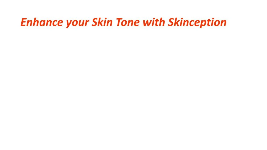 enhance your skin tone with skinception