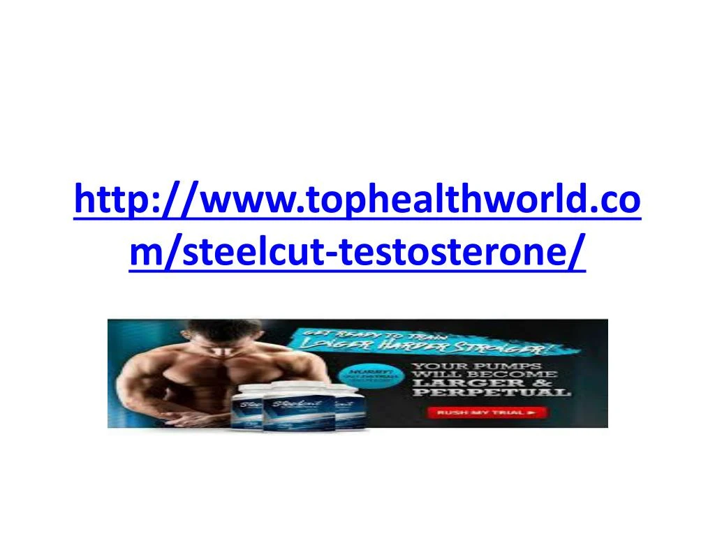 http www tophealthworld com steelcut testosterone