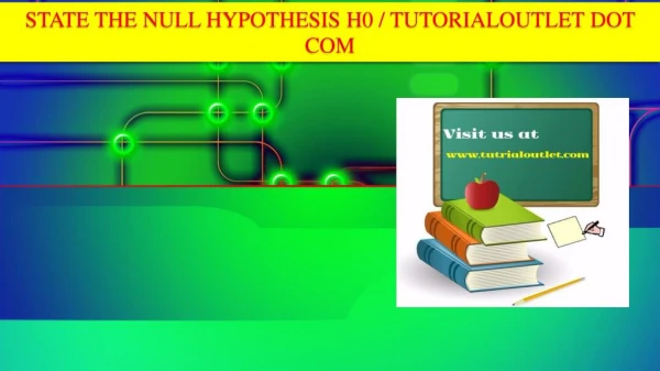 STATE THE NULL HYPOTHESIS H0 / TUTORIALOUTLET DOT COM