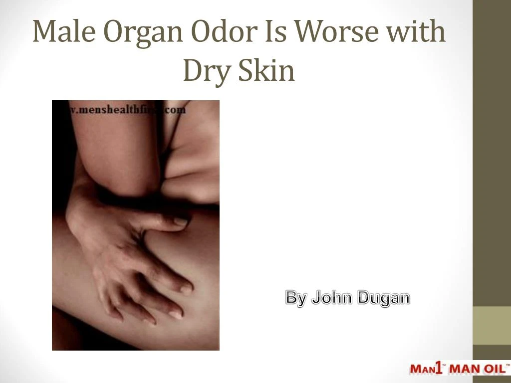 male organ odor is worse with dry skin