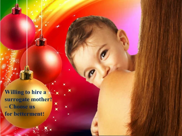 Willing to hire a surrogate mother? – Choose us for betterment!