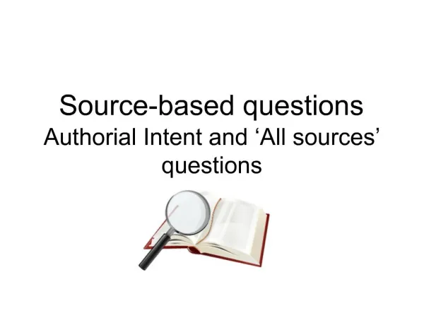 Source-based questions Authorial Intent and All sources questions