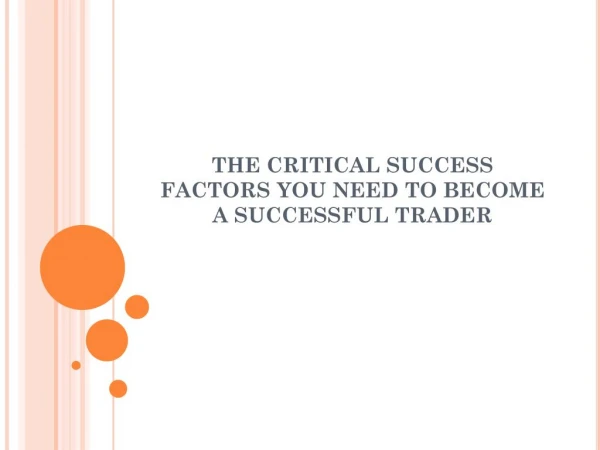 The Critical Success Factors you need to become a Successful Trader