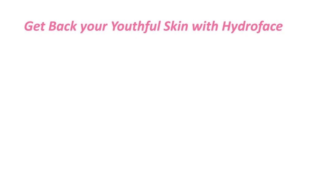 get back your youthful skin with hydroface