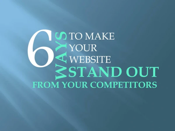 6 Ways to Make Your Website Stand Out from Your Competitors