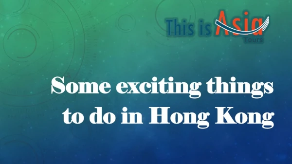 Some exciting things to do in Hong Kong