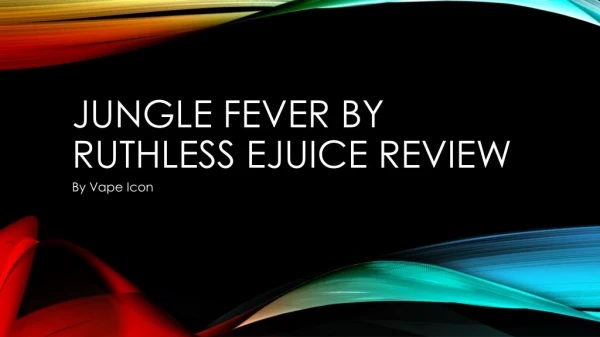Jungle Fever By Ruthless Ejuice Review