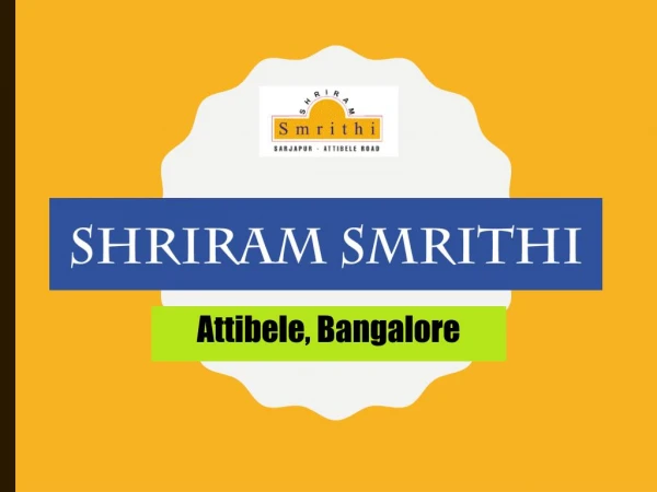 Shriram Smrithi - Attibele, Bangalore | Call@9821798104