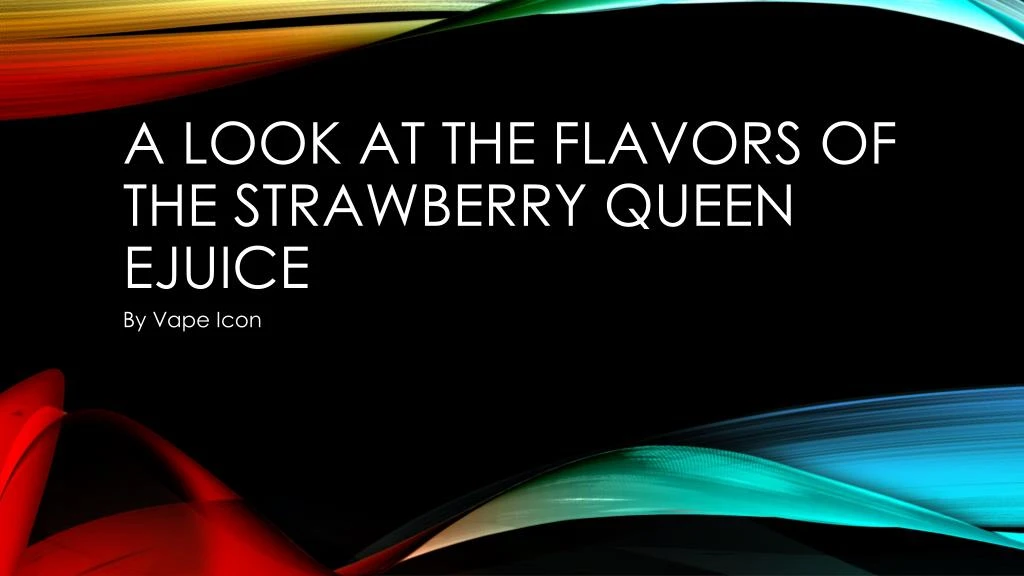 a look at the flavors of the strawberry queen ejuice