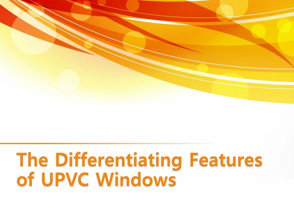 the d ifferentiating f eatures of upvc windows