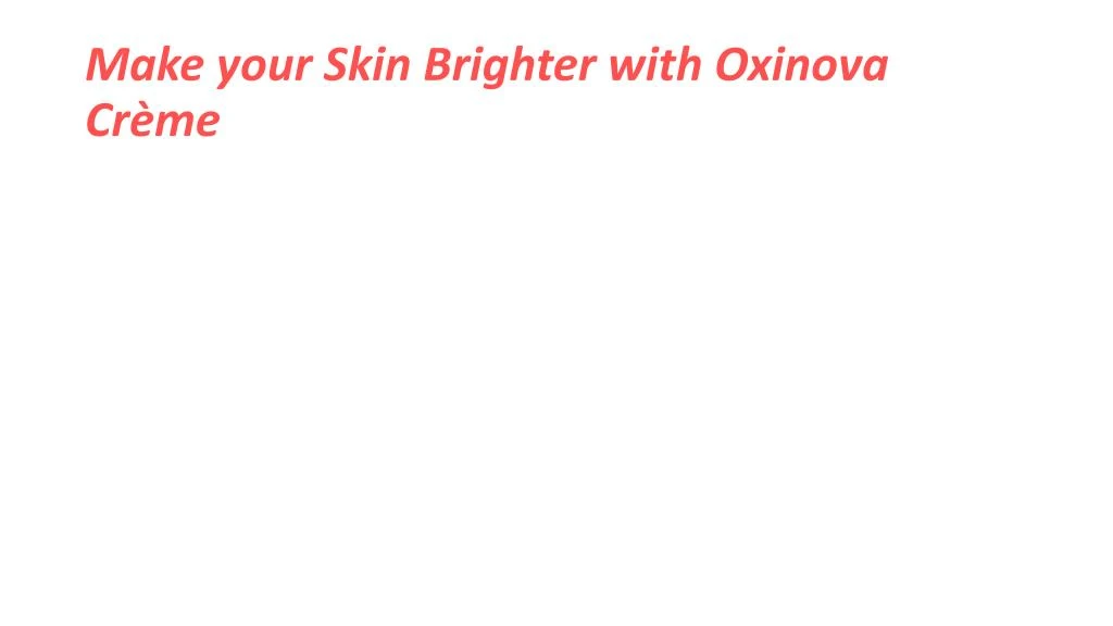 make your skin brighter with oxinova cr me