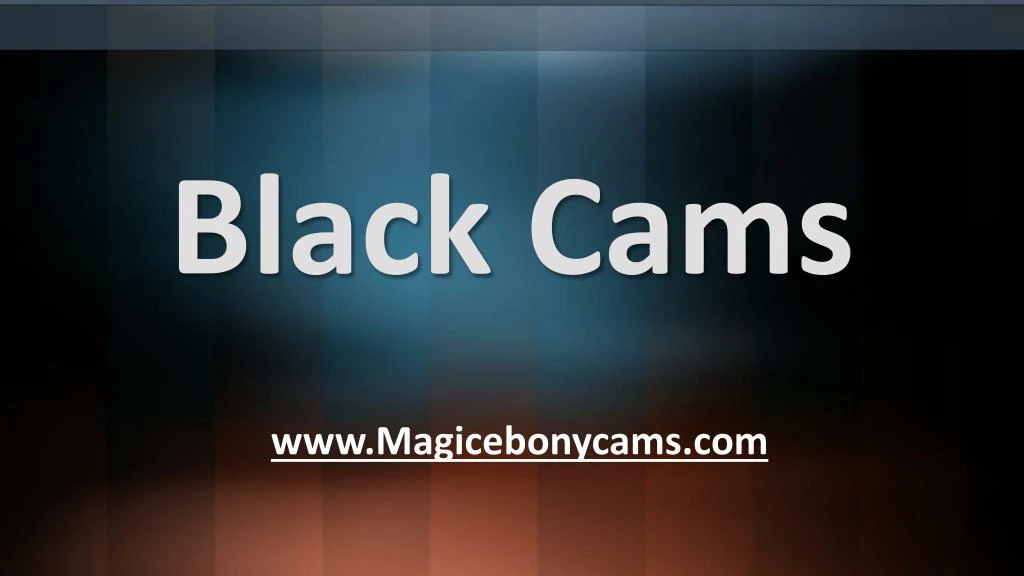 black cams