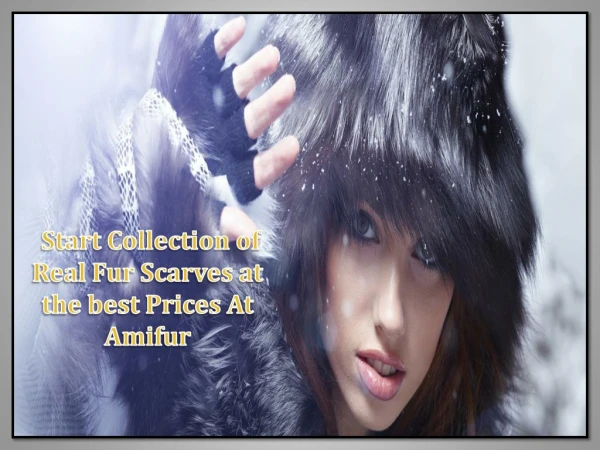 Start Collection of Real Fur Scarves at the best Prices At Amifur