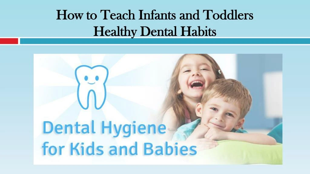how to teach infants and toddlers healthy dental habits