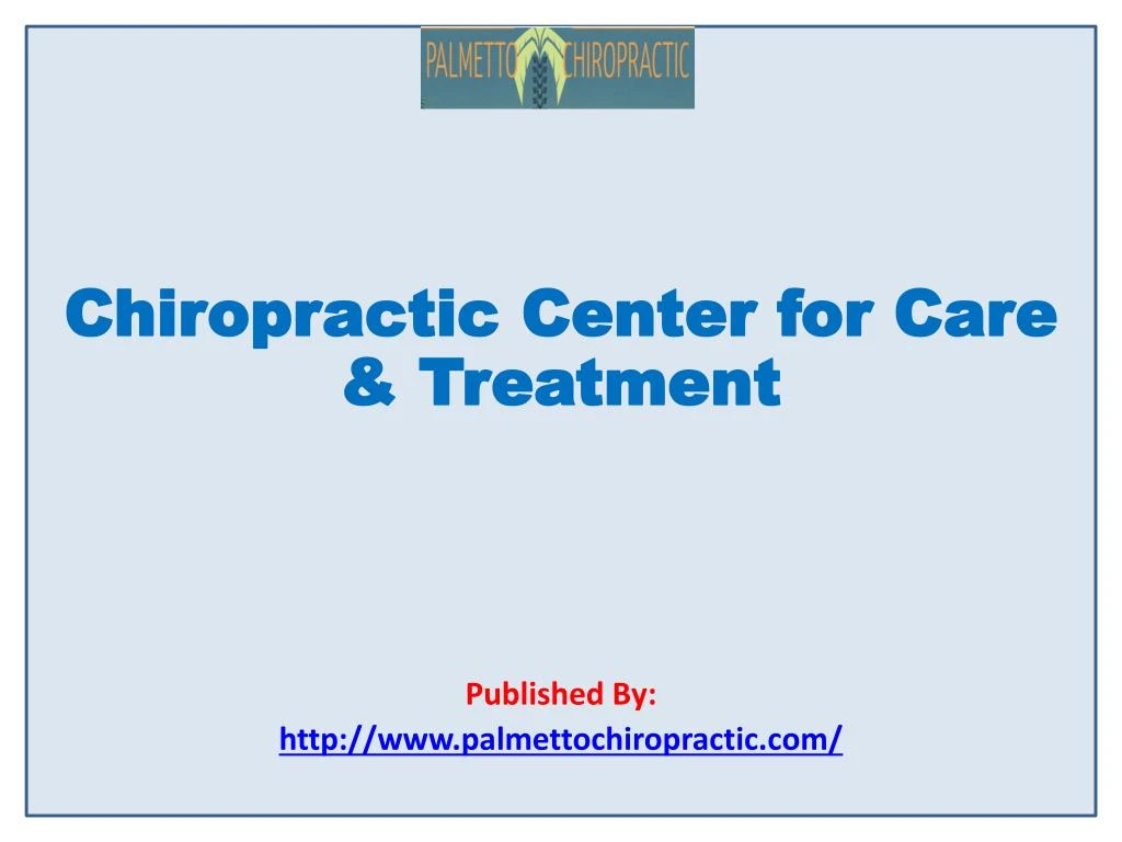 chiropractic center for care treatment published by http www palmettochiropractic com