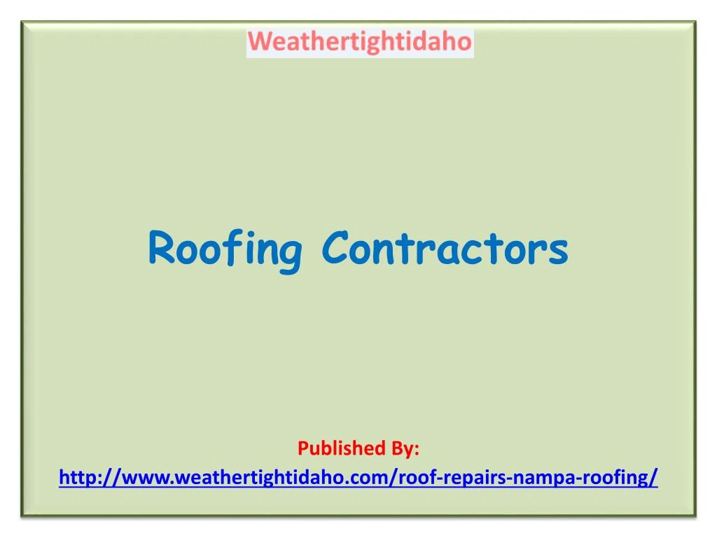 roofing contractors published by http www weathertightidaho com roof repairs nampa roofing