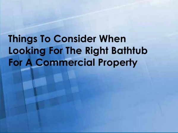 Things To Consider When Looking For The Right Bathtub For A Commercial Property