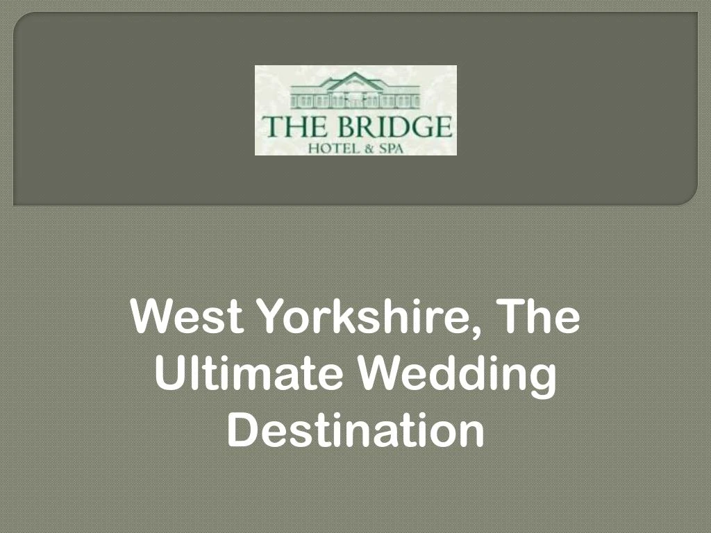 west yorkshire the ultimate wedding destination