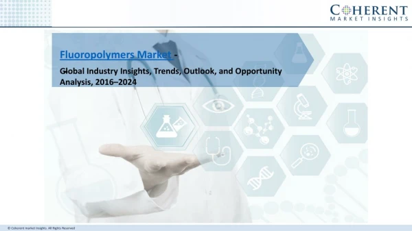 Fluoropolymers Market - Global Industry Insights, Trends, Outlook, and Opportunity Analysis, 2016–2024