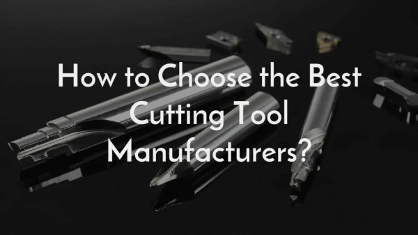 How To Select Right Manufacturer For Different Type Of Cutting Tools