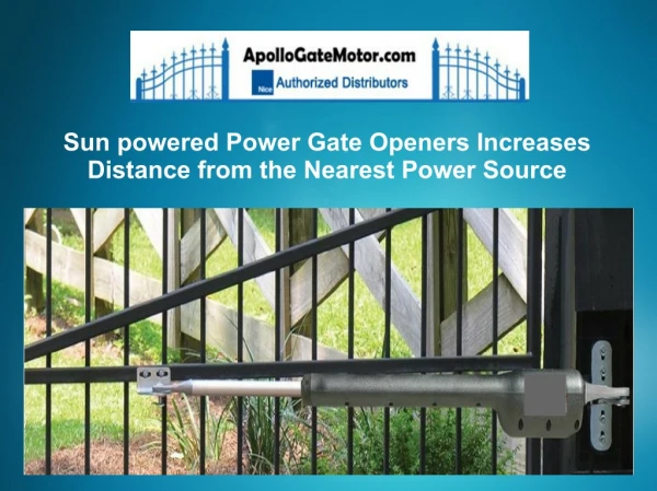 Sun powered Power Gate Openers Increases Distance from the Nearest Power Source