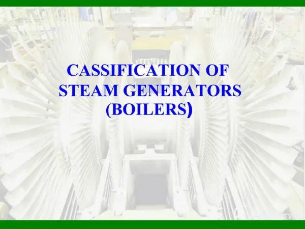 CASSIFICATION OF STEAM GENERATORS BOILERS