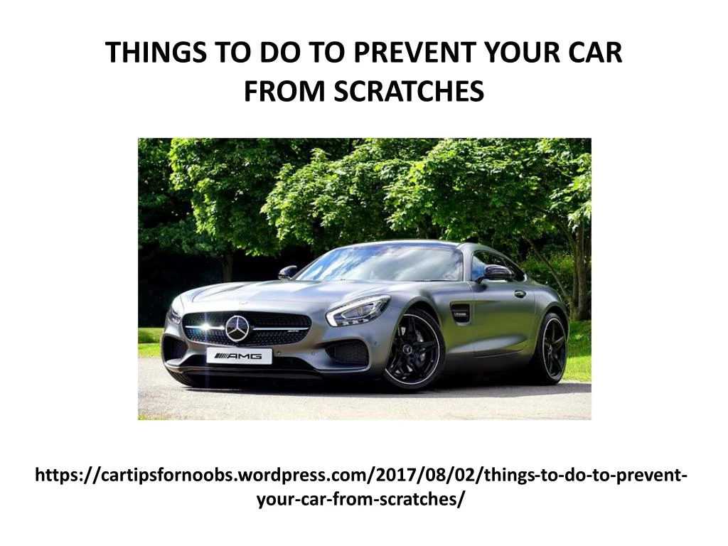 https cartipsfornoobs wordpress com 2017 08 02 things to do to prevent your car from scratches