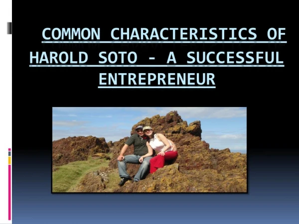Common Characteristics of Harold Soto - A Successful Entrepreneur